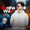 About Ranjha Weh Song